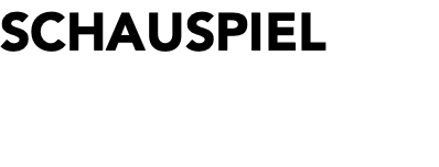 SCHAUSPIEL